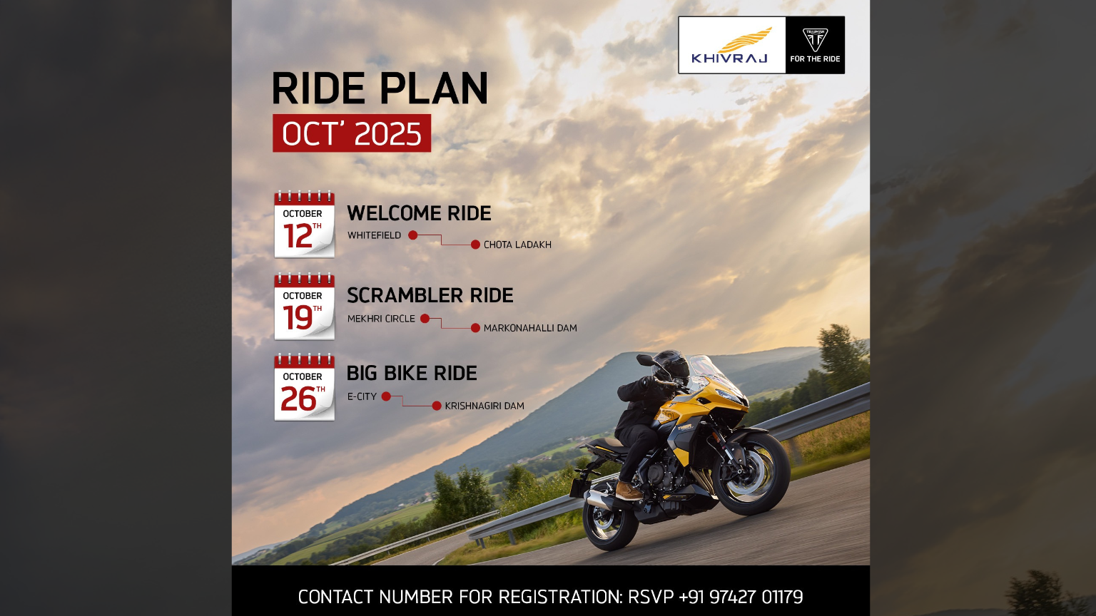 Three Saturdays, three adventures! Khivraj Triumph rides: Welcome (Oct 12), Scrambler (Oct 19), Big Bike (Oct 26). Beginner-friendly to advanced. Call now: 97427 01179